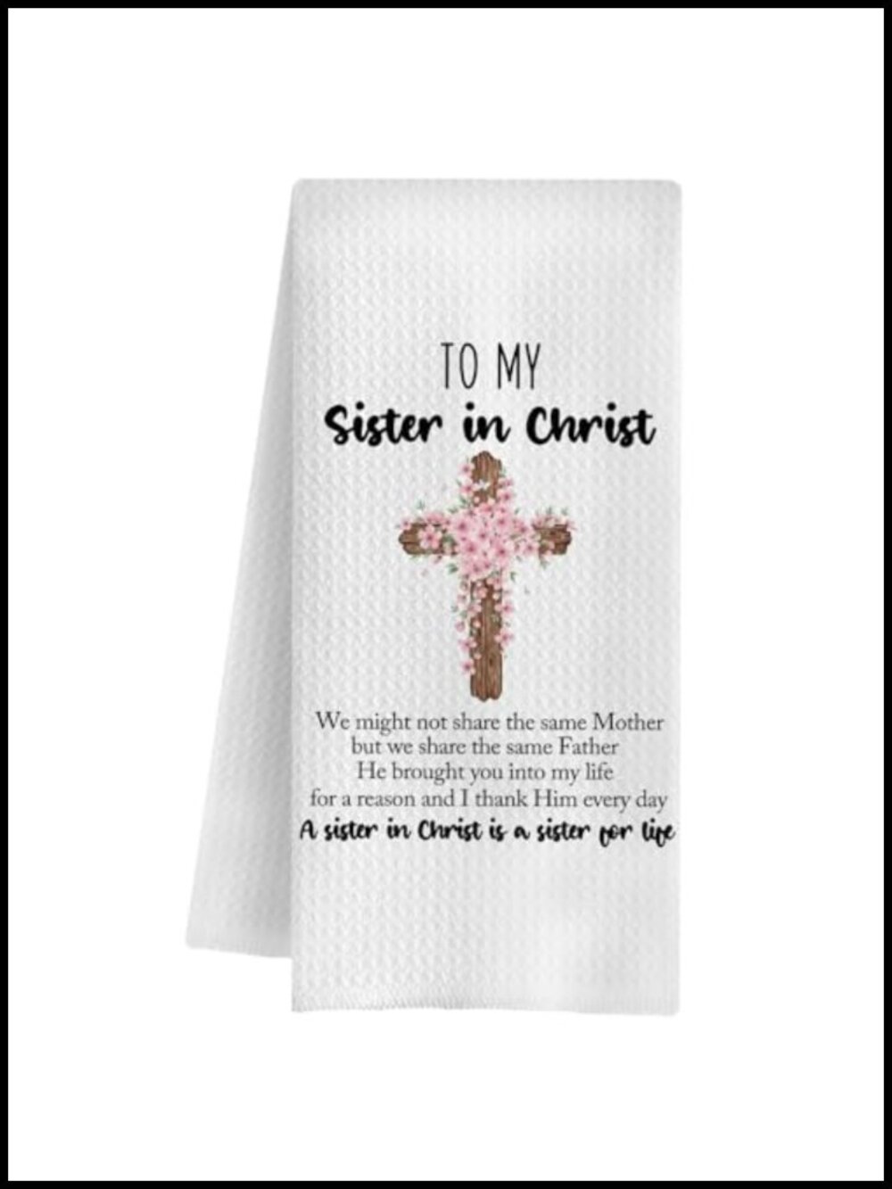 Christian Kitchen Towels Sister in Christ Gift Dish Tea Towel 16x24 Inch